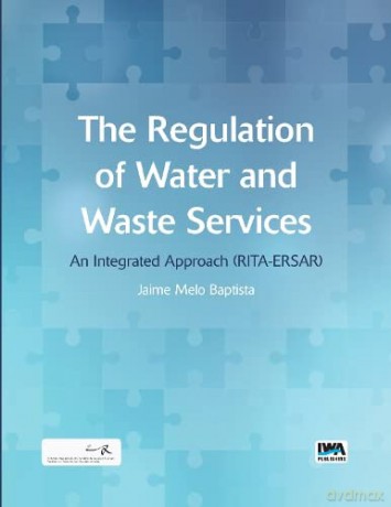 The Regulation of Water and Waste Services: An Integrated Approach (Rita-Ersar) - Jaime M. Baptista [KSIĄŻKA]