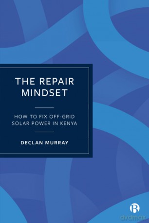 The Repair Mindset: How to Fix Off-Grid Solar Power in Kenya - Declan (Durh Murray [KSIĄŻKA]