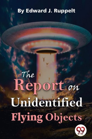 The Report on Unidentified Flying Objects - Edward J. Ruppelt [KSIĄŻKA]