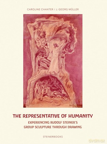The Representative of Humanity: Experiencing Rudolf Steiner's Group Sculpture Through Drawing - Caroline Chanter [KSIĄŻKA]