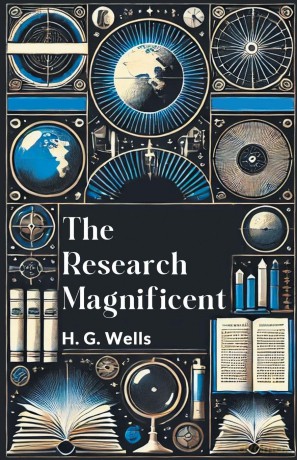 The Research Magnificent - H. G. Wells [KSIĄŻKA]