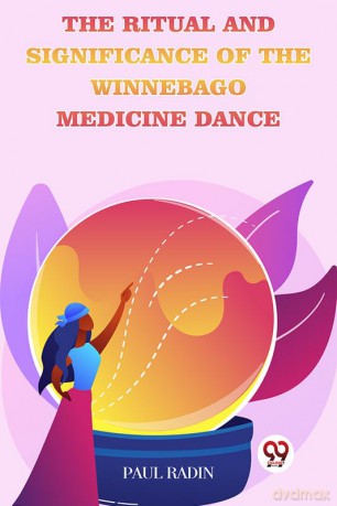 The Ritual And Significance Of The Winnebago Medicine Dance - Paul Radin [KSIĄŻKA]