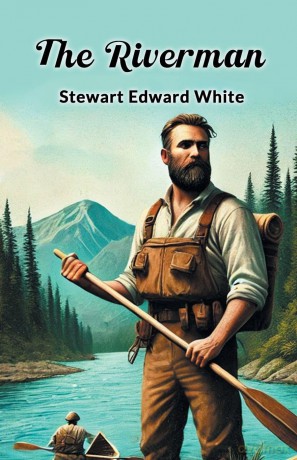 The Riverman - Stewart Edwar White [KSIĄŻKA]