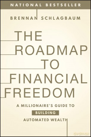 The Roadmap to Financial Freedom: A Millionaire's Guide to Building Automated Wealth - Brennan Schlagbaum [KSIĄŻKA]