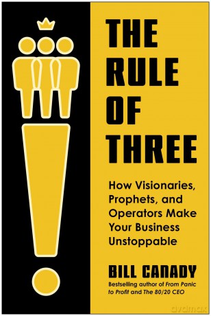 The Rule of Three: How Visionaries, Prophets, and Operators Make Your Business Unstoppable - Bill Canady [KSIĄŻKA]