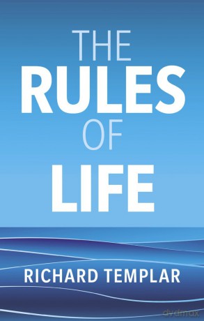 The Rules of Life: A personal code for living a better, happier, more successful kind of life - Richard Templar [KSIĄŻKA]