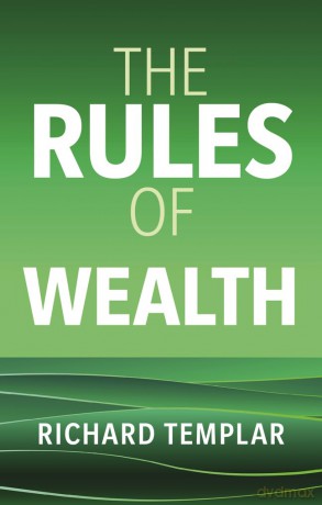 The Rules of Wealth: A personal code for prosperity and plenty - Richard Templar [KSIĄŻKA]