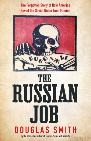 The Russian Job: The Forgotten Story of How America Saved the Soviet Union from Famine - Douglas Smith [KSIĄŻKA]