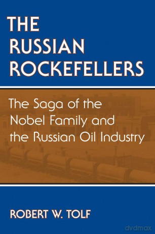 The Russian Rockefellers: The Saga of the Nobel Family and the Russian Oil Industry [KSIĄŻKA]