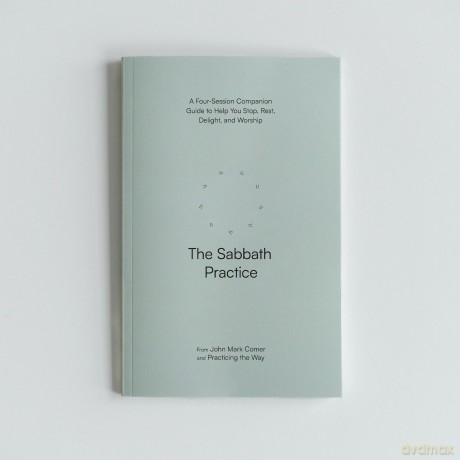 The Sabbath Practice: A Four-Session Companion Guide to Help You Stop, Rest, Delight, and Worship (Practicing the Way) (Practicing the Way series) [KSIĄŻKA]