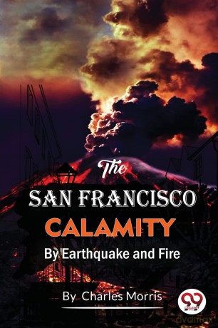 The San Francisco Calamity by Earthquake and Fire - Charles Morris [KSIĄŻKA]