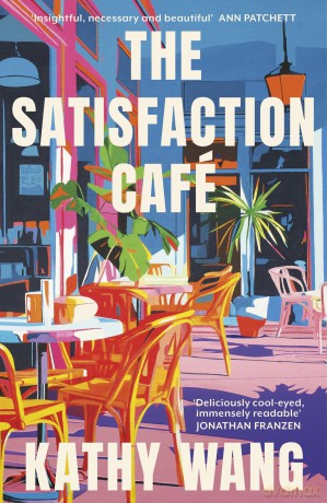 The Satisfaction Cafe: 'Insightful, necessary and beautiful' Ann Patchett - Wang. Kathy [KSIĄŻKA]