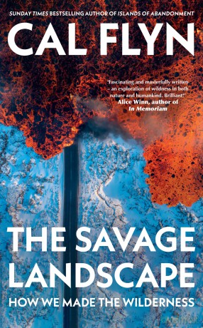 The Savage Landscape: How We Made the Wilderness - Cal Flyn [KSIĄŻKA]