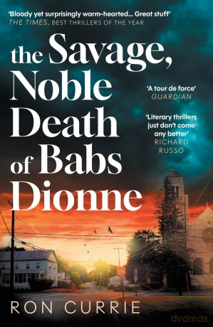The Savage, Noble Death of Babs Dionne: "One of the best crime novels of 2025" - Ron Currie [KSIĄŻKA]