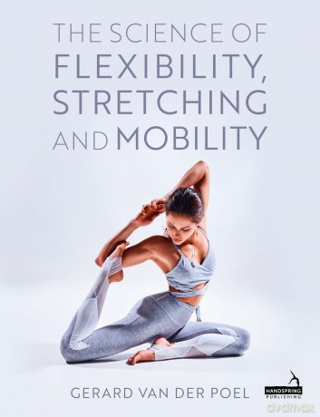 The Science of Flexibility, Stretching and Mobility - Gerard Van Der Poel [KSIĄŻKA]