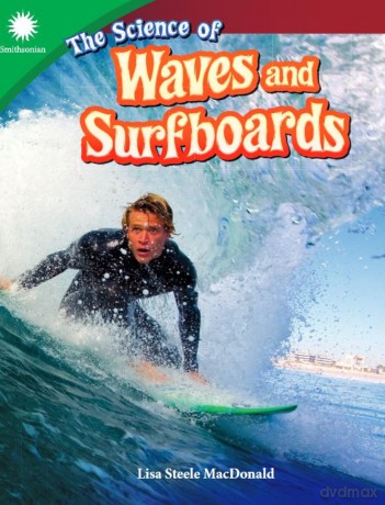 The Science of Waves and Surfboards (Smithsonian: Informational Text) - Li Steele Macdonald [KSIĄŻKA]