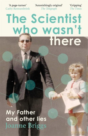 The Scientist Who Wasn't There: My Father and Other Lies - Joanne Briggs [KSIĄŻKA]