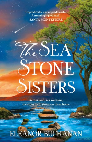 The Sea Stone Sisters: A spellbinding, atmospheric and sweeping epic family saga of love, loss and finding your way home - Eleanor Buchanan [KSIĄŻKA]