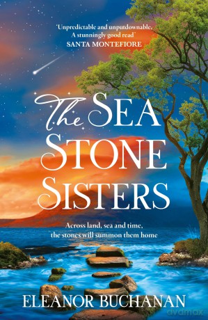 The Sea Stone Sisters: A spellbinding, atmospheric and sweeping epic family saga of love, loss and finding your way home - Eleanor Buchanan [KSIĄŻKA]