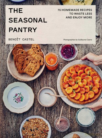 The Seasonal Pantry: 75 Recipes to Waste Less and Enjoy More - Benoit Castel [KSIĄŻKA]