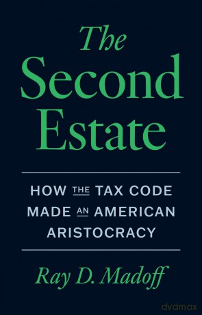 The Second Estate: How the Tax Code Made an American Aristocracy - Ray D. Madoff [KSIĄŻKA]