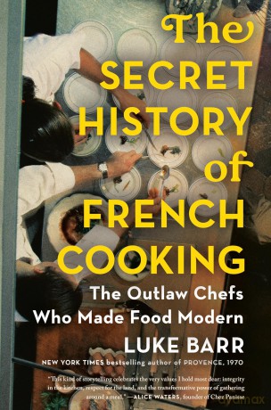 The Secret History of French Cooking: The Outlaw Chefs Who Made Food Modern - Luke Barr [KSIĄŻKA]