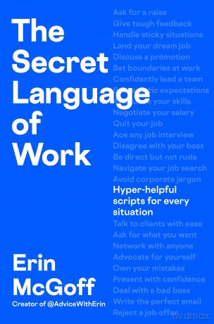 The Secret Language of Work: Hyper-Helpful Scripts for Every Situation - Erin Mcgoff [KSIĄŻKA]