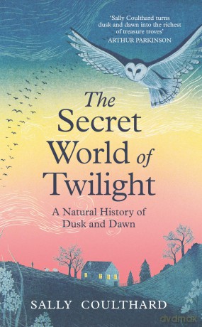 The Secret World of Twilight: A Natural History of Dusk and Dawn - Sally Coulthard [KSIĄŻKA]