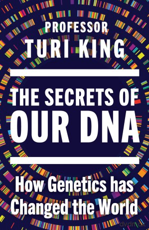 The Secrets of our DNA: How Genetics has Changed the World - From the Award-Winning Scientist - Turi King [KSIĄŻKA]