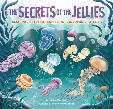 The Secrets of the Jellies: Amazing Jellyfish and Their Surprising Talents - Jameson Karen [KSIĄŻKA]