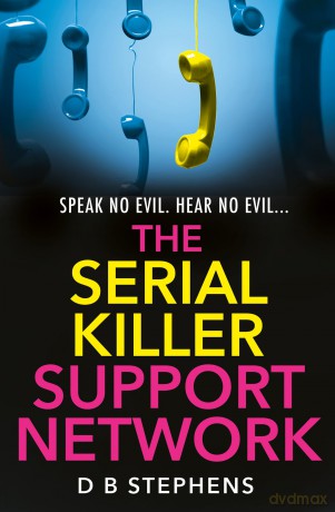 The Serial Killer Support Network: A shocking psychological thriller that will keep you guessing until the last page: Book 2 (Secret Vigilante) - D B Stephens [KSIĄŻKA]