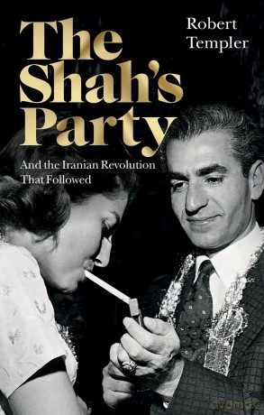 The Shah's Party: And the Iranian Revolution That Followed - Robert Templer [KSIĄŻKA]