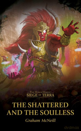 The Shattered and the Soulless (The Horus Heresy: Siege of Terra) - Graham Mcneill [KSIĄŻKA]