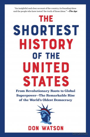 The Shortest History of the United States: From the Declaration of Independence to Global Superpower - 250 Years of the Ongoing American Experiment - Don Watson [KSIĄŻKA]