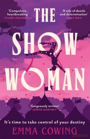THE SHOW WOMAN: The compulsive and unforgettable new historical novel - Emma Cowing [KSIĄŻKA]