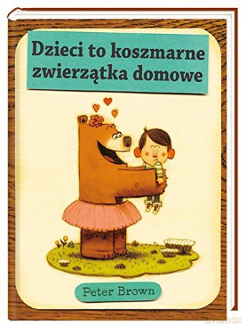 Dzieci to koszmarne zwierzątka domowe [KSIĄŻKA]