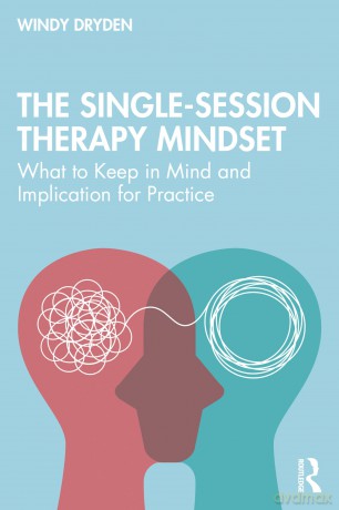 The Single-Session Therapy Mindset: What to Keep in Mind and Implications for Practice - Dryden Windy [KSIĄŻKA]