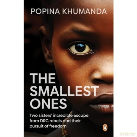 The Smallest Ones: Two Sisters' Escape from DRC Rebels and Their Pursuit of Freedom - Popina Khumanda [KSIĄŻKA]