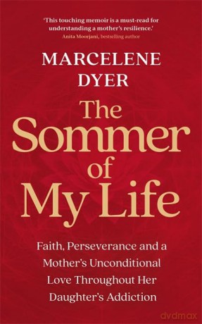 The Sommer of My Life: Faith, Perseverance and a Mother's Unconditional Love Throughout Her Daughter's Addiction - Marcelene Dyer [KSIĄŻKA]