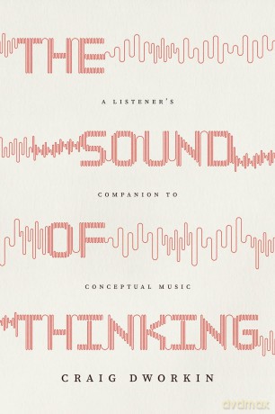 The Sound of Thinking: A Listener's Companion to Conceptual Music - Craig Dworkin [KSIĄŻKA]