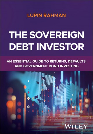 The Sovereign Debt Investor: An Essential Guide to Returns, Defaults, and Government Bond Investing [KSIĄŻKA]