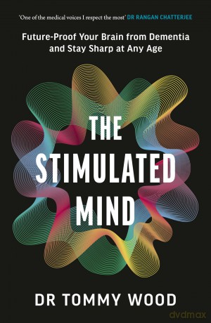 The Stimulated Mind: Future-Proof Your Brain from Dementia and Stay Sharp at Any Age - Tommy Wood [KSIĄŻKA]