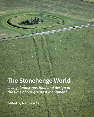 The Stonehenge World: Living, landscape, food and design at the time of our greatest monument - Matthew Canti [KSIĄŻKA]