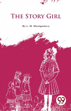 The Story Girl - L. M. Montgomery [KSIĄŻKA]