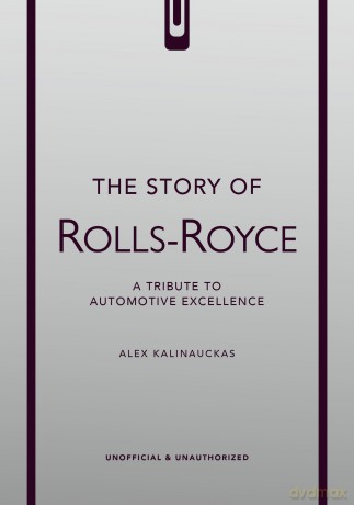 The Story of Rolls-Royce: A tribute to automotive excellence (The Story of Cars) - Alex Kalinauckas [KSIĄŻKA]