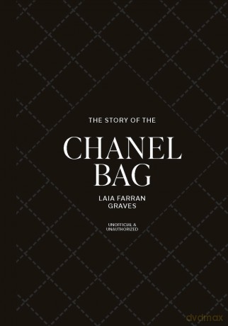 The Story of the Chanel Bag: Timeless. Elegant. Iconic. - Laia Farran Graves [KSIĄŻKA]