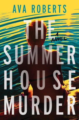 The Summer House Murder: A Novel - Ava Roberts [KSIĄŻKA]