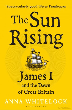 The Sun Rising: James I and the Dawn of Great Britain - Anna Whitelock [KSIĄŻKA]