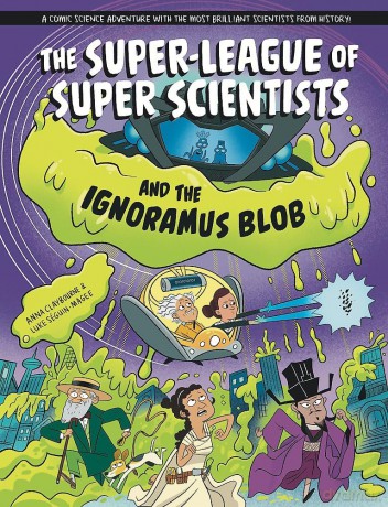 The Super-League of Super Scientists and the Ignoramus Blob - Anna Claybourne [KSIĄŻKA]