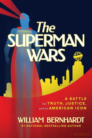 The Superman Wars: A Battle for Truth, Justice, and an American Icon - William Bernhardt [KSIĄŻKA]